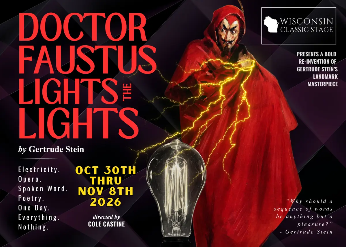 Doctor Faustus Lights the Lights by Gertrude Stein, directed by Cole Castine — Wisconsin Classic Stage, October 30 through November 8, 2026